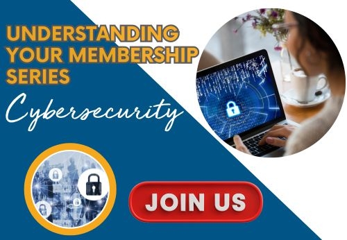 Understanding Your Membership Series - Cybersecurity'