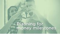 WEBINAR - PLANNING FOR MONEY MILESTONES